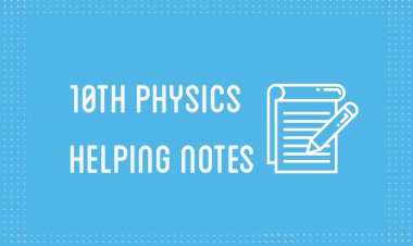 10th Class Physics Helping Notes of All Chapters in PDF