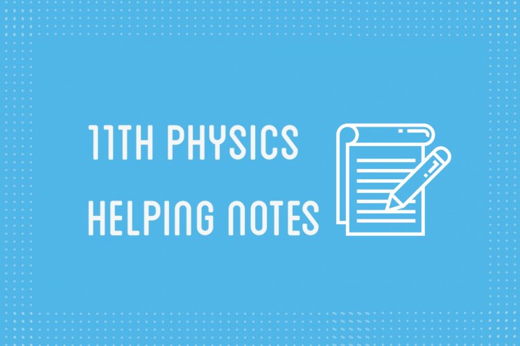 11th Class Physics Helping Notes of All Chapters in PDF
