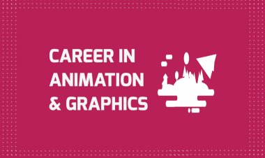 Career in Animation and Graphics - Job Opportunities, Scope and Related Fields