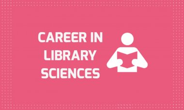 Career in Library Sciences, Scope, Job Opportunities, Demand, Types and Future