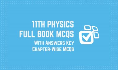 11th Class (Inter Part-1) Physics Full Book MCQs with Answer Key