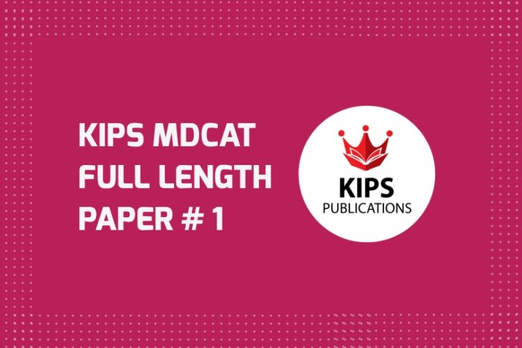 KIPS Full Length MCQs Paper (FLP-1) For MDCAT (UHS Pattern)