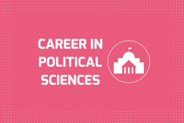 Career in Political Sciences, Job Market, Scope, Eligibility and Course Areas