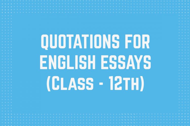 Quotations for 12th Class English Essays