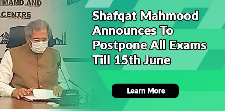 Shafqat Mahmood Announces To Postpone All Exams Till 15th June