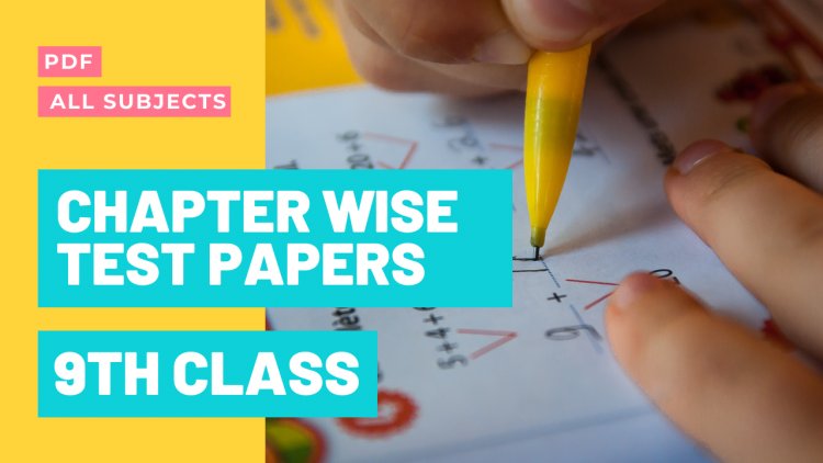 9th Class Chapter Wise Test Papers